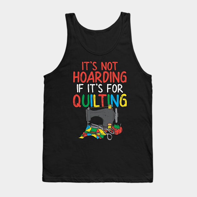 It's Not Hoarding If It's For Quilting Tank Top by maxdax